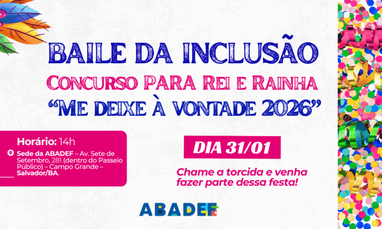 Baile da Inclusão 2026: ABADEF Reforça Acessibilidade no Carnaval da Bahia