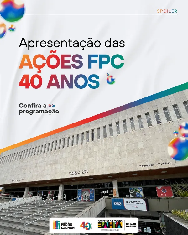Fundação Pedro Calmon: 40 Anos de Contribuições para a Cultura da Bahia Fundação Pedro Calmon: 40 Anos de Contribuições para a Cultura da Bahia